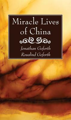 Miracle Lives of China by Rosalind Goforth, Jonathan Goforth