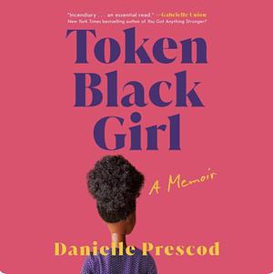 Token Black Girl: A Memoir by Danielle Prescod