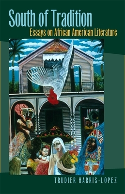 South of Tradition: Essays on African American Literature by Trudier Harris