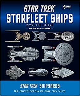 Star Trek Shipyards Star Trek Starships: 2294 to the Future 2nd Edition: The Encyclopedia of Starfleet Ships by Marcus Riley, Ben Robinson