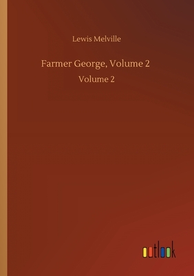 Farmer George, Volume 2: Volume 2 by Lewis Melville