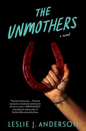 The Unmothers by Leslie J. Anderson