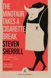 The Minotaur Takes A Cigarette Break by Steven Sherrill