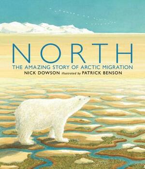 North: The Amazing Story of Arctic Migration by Nick Dowson