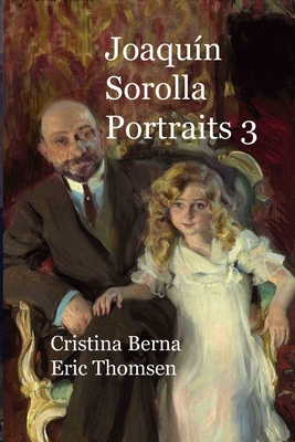 Joaquín Sorolla Portraits 3 by Cristina Berna, Eric Thomsen