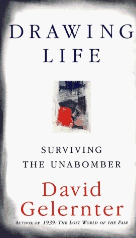Drawing Life: Surviving the Unabomber by David Gelernter