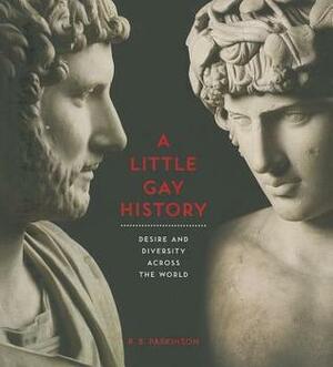 A Little Gay History: Desire and Diversity Across the World by R.B. Parkinson