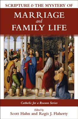 Catholic for a Reason IV: Scripture and the Mystery of Marriage and Family Life by Scott Hahn
