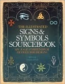 The Illustrated Signs and Symbols Sourcebook by Adele Nozedar