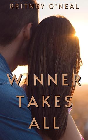 Winner Takes All by Britney O'Neal