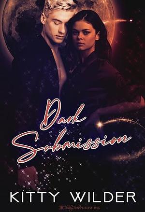 Dark Submission: A Steamy Paranormal Romance by Kitty Wilder