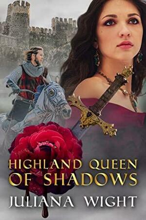 Highland Queen of Shadows: Scottish Medieval Highlander Romance by Juliana Wight