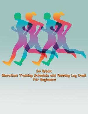 24 Week Marathon Training Schedule and Running Log book For Beginners: Marathon Training Schedule plan and Running Log book For Beginners by Jerry Wright