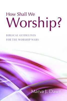 How Shall We Worship? by Marva J. Dawn
