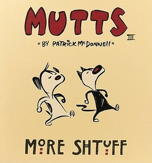 More Shtuff - Mutts III by Patrick McDonnell