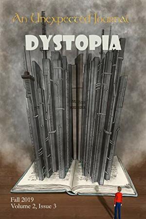 An Unexpected Journal: Dystopia: Hope and Redemption in Dystopian Stories by Donald W. Catchings Jr., John Gillespie, Daniel Asperheim, Donald Catchings, Korine Martinez, George Scondras, Michael Heiser, Karise Gililland, Cherish Nelson, Alicia Pollard, Annie Crawford