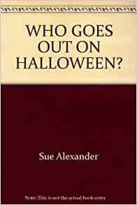 Who Goes Out on Halloween? by Sue Alexander