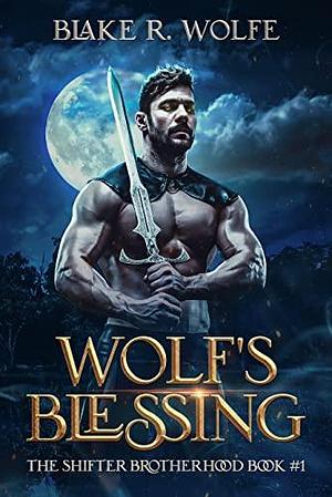 Wolf's Blessing by Blake R. Wolfe, Blake R. Wolfe