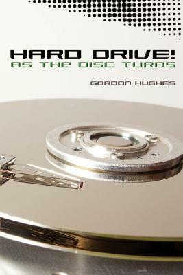Hard Drive!: As the Disc Turns by Gordon Hughes