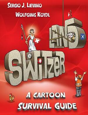 Switzerland: A Cartoon Survival Guide by Wolfgang Koydl, Sergio J. Lievano