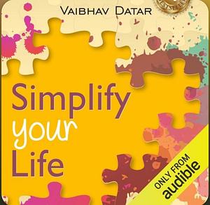 Simplify Your Life by Vaibhav Datar, Vaibhav Datar