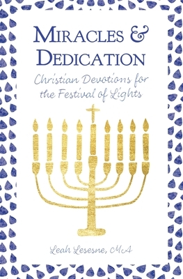 Miracles and Dedication: Christian Devotions for Hanukkah by Leah Lesesne