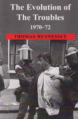 The Evolution of the Troubles 1970-72 by Thomas Hennessey