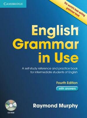English Grammar in Use with Answers and CD-ROM: A Self-Study Reference and Practice Book for Intermediate Learners of English by Raymond Murphy
