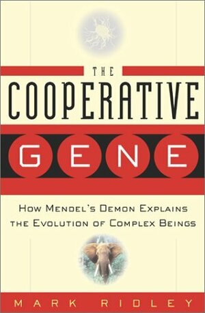 The Cooperative Gene: How Mendel's Demon Explains the Evolution of Complex Beings by Mark Ridley