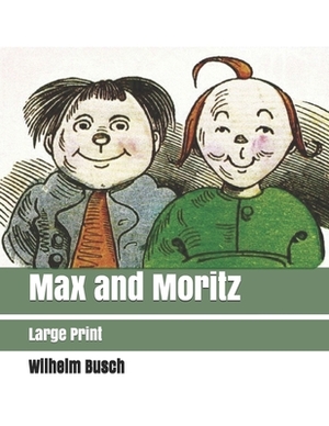 Max and Moritz: Large Print by Wilhelm Busch