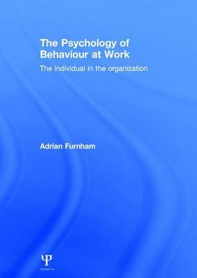 The Psychology of Behaviour at Work: The Individual in the Organization by Adrian Furnham