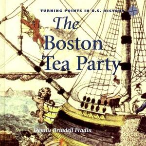 The Boston Tea Party by Dennis Brindell Fradin