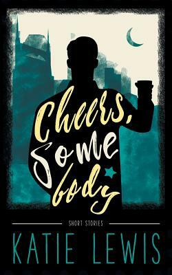Cheers, Somebody by Katie Lewis