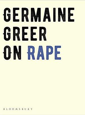 On Rape by Germaine Greer