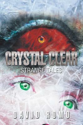 Crystal Clear: Strange Tales by David Romo