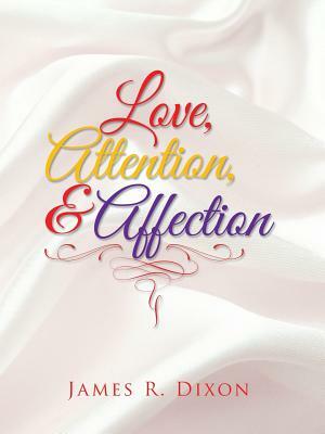 Love, Attention, and Affection by James R. Dixon