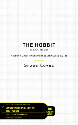 The Hobbit: A Story Grid Masterworks Analysis Guide by Shawn Coyne