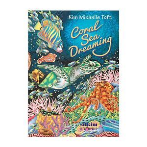 Coral Sea Dreaming: The Picture Book by Kim Michelle Toft