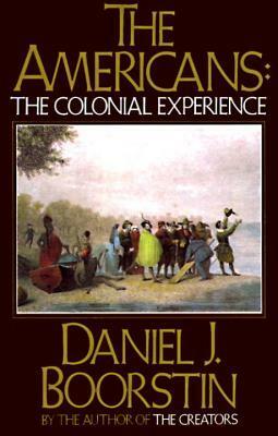 The Americans, Vol. 1: The Colonial Experience by Daniel J. Boorstin