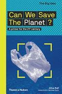 Can We Save The Planet?: A primer for the 21st century by Alice Bell