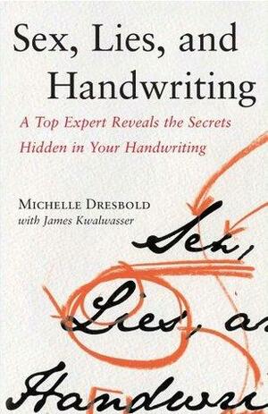 Sex, Lies, and Handwriting by Michelle Dresbold, James Kwalwasser