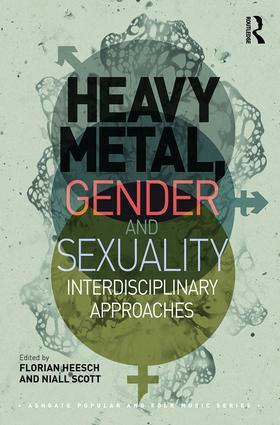 Heavy Metal, Gender and Sexuality: Interdisciplinary Approaches by Niall Scott, Florian Heesch