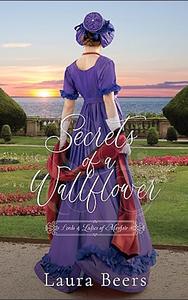 Secrets of a Wallflower by Laura Beers, Laura Beers