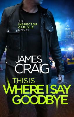 This Is Where I Say Goodbye by James Craig