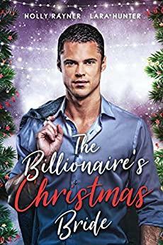 The Billionaire's Christmas Bride by Lara Hunter, Holly Rayner