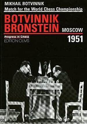Moscow 1951 World Championship Match: Botvinnik v. Bronstein by Mikhail Botvinnik