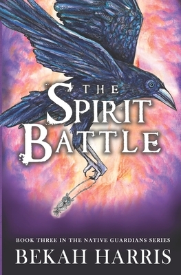 The Spirit Battle: Native Guardians Book 3 by Bekah Harris
