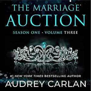 The Marriage Auction: Season One, Volume Three by Audrey Carlan