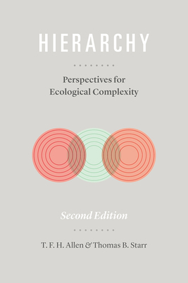 Hierarchy: Perspectives for Ecological Complexity by Timothy F. H. Allen, Thomas B. Starr