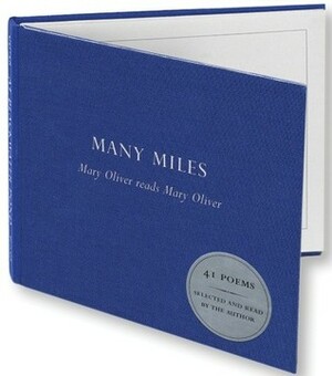 Many Miles: Mary Oliver reads Mary Oliver by Mary Oliver